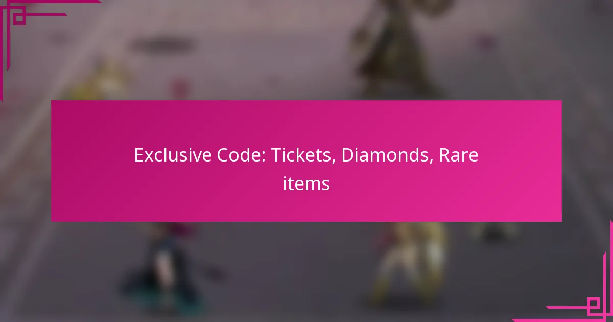 Exclusive Code: Tickets, Diamonds, Rare items