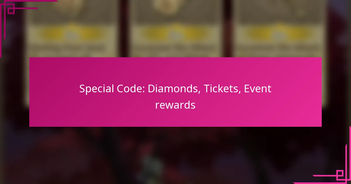 Special Code: Diamonds, Tickets, Event rewards
