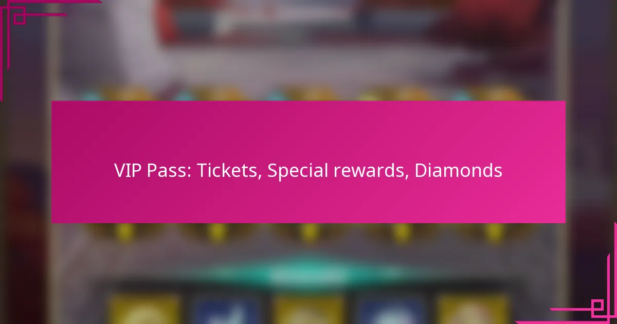 VIP Pass: Tickets, Special rewards, Diamonds
