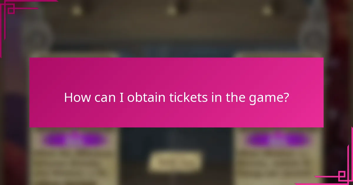 How can I obtain tickets in the game?