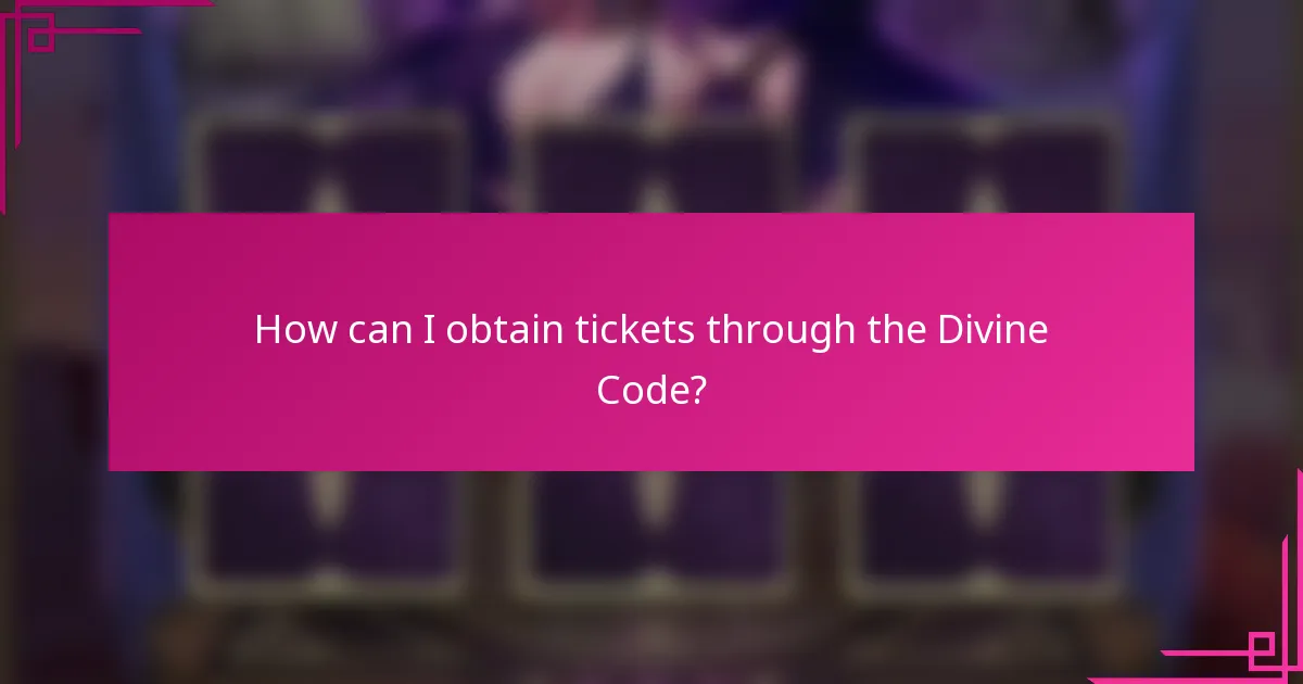 How can I obtain tickets through the Divine Code?