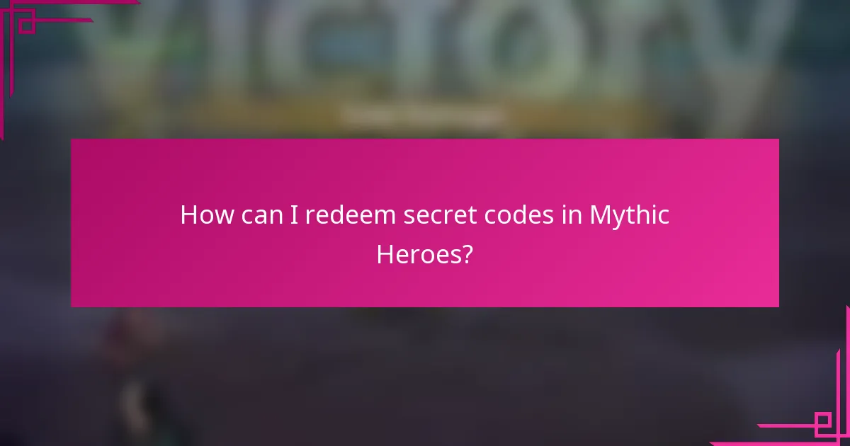 How can I redeem secret codes in Mythic Heroes?