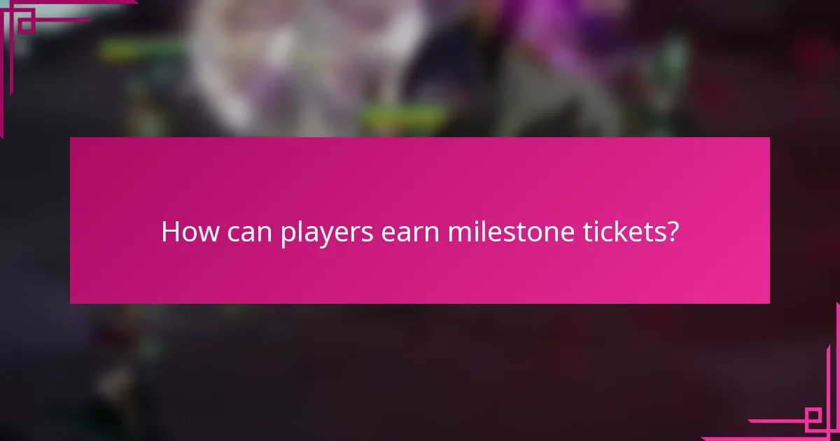 How can players earn milestone tickets?