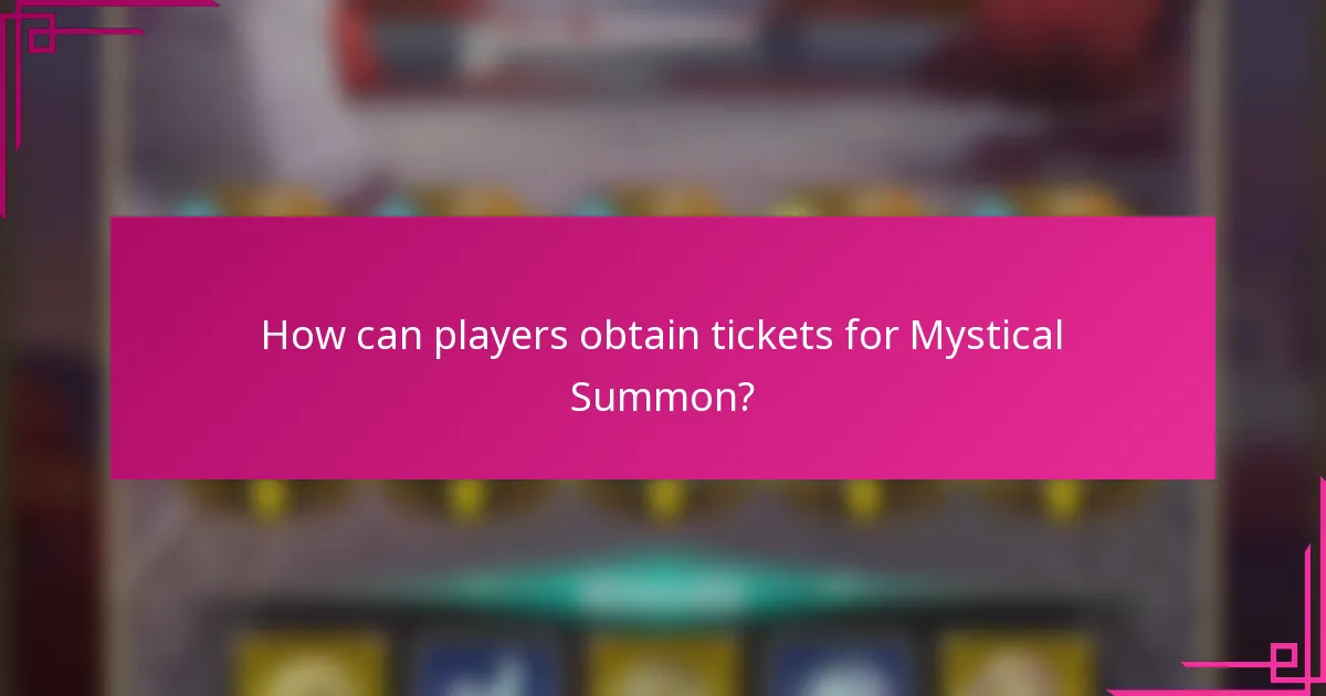 How can players obtain tickets for Mystical Summon?
