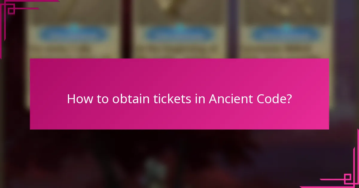 How to obtain tickets in Ancient Code?