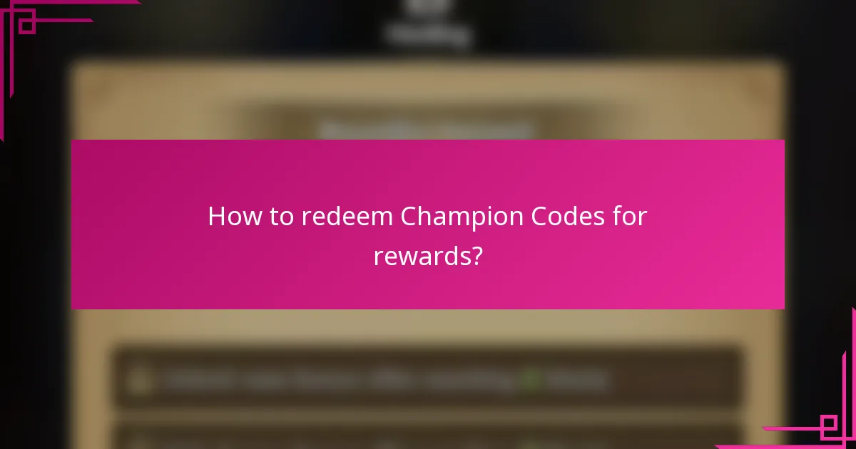 How to redeem Champion Codes for rewards?