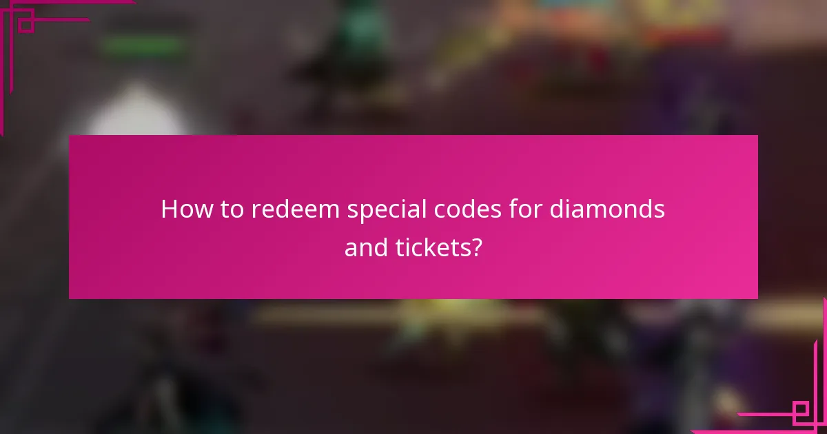 How to redeem special codes for diamonds and tickets?