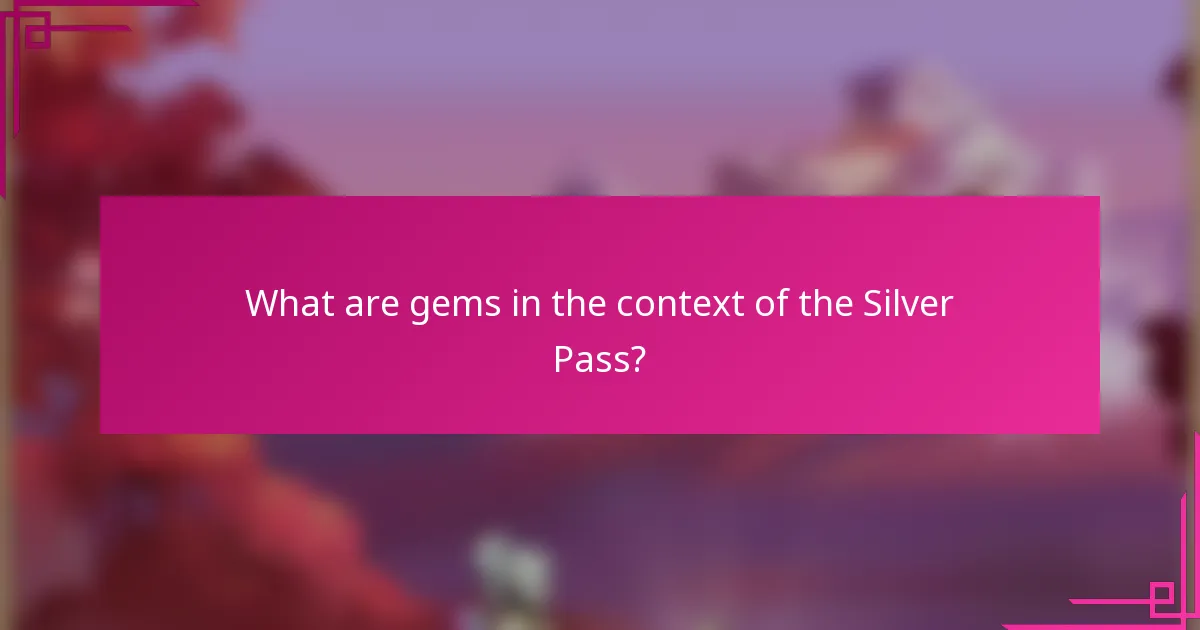 What are gems in the context of the Silver Pass?