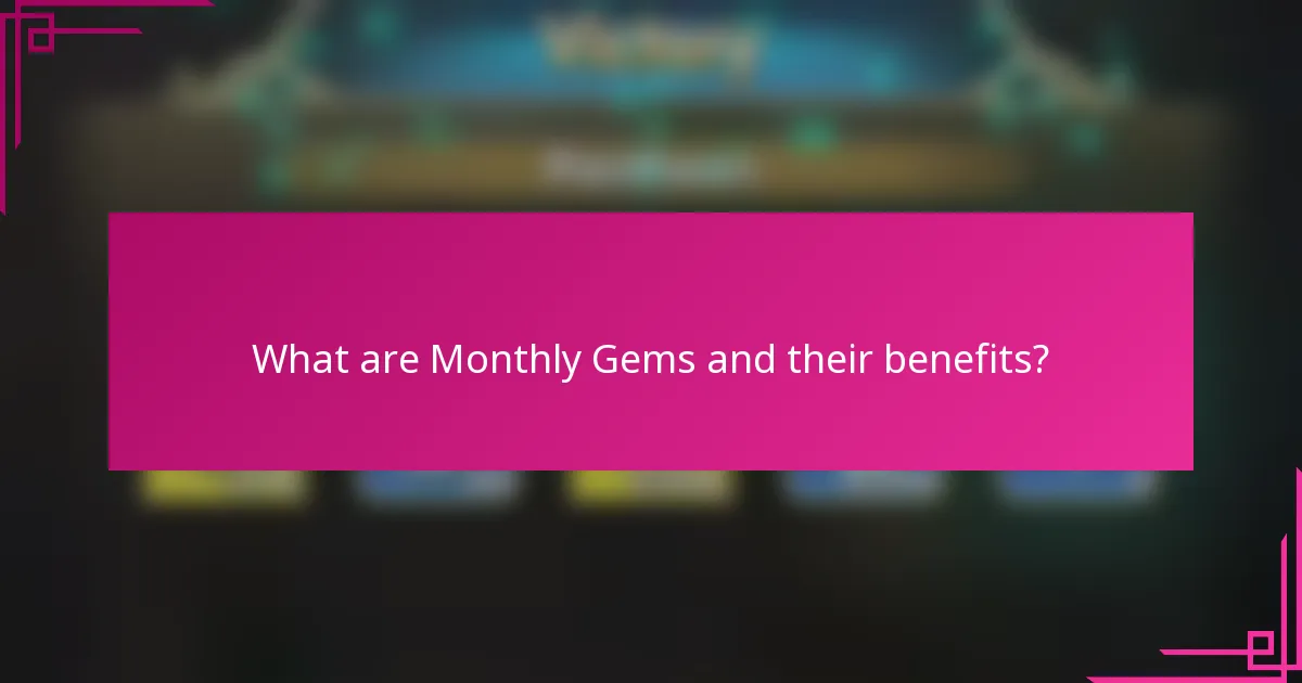 What are Monthly Gems and their benefits?