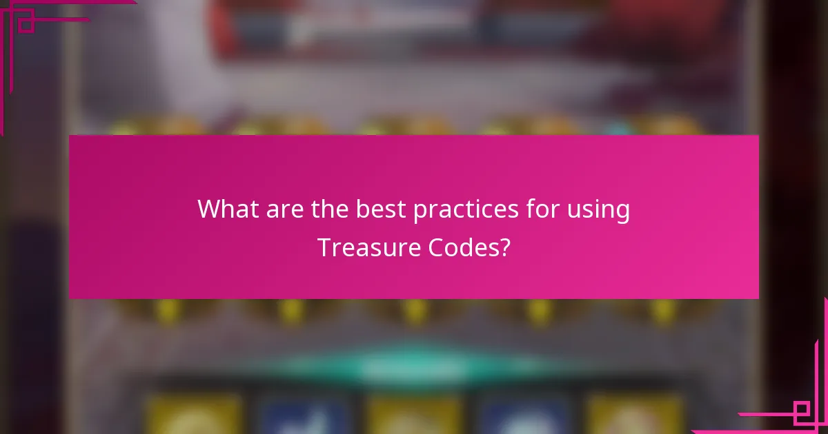 What are the best practices for using Treasure Codes?