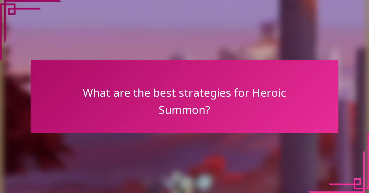 What are the best strategies for Heroic Summon?