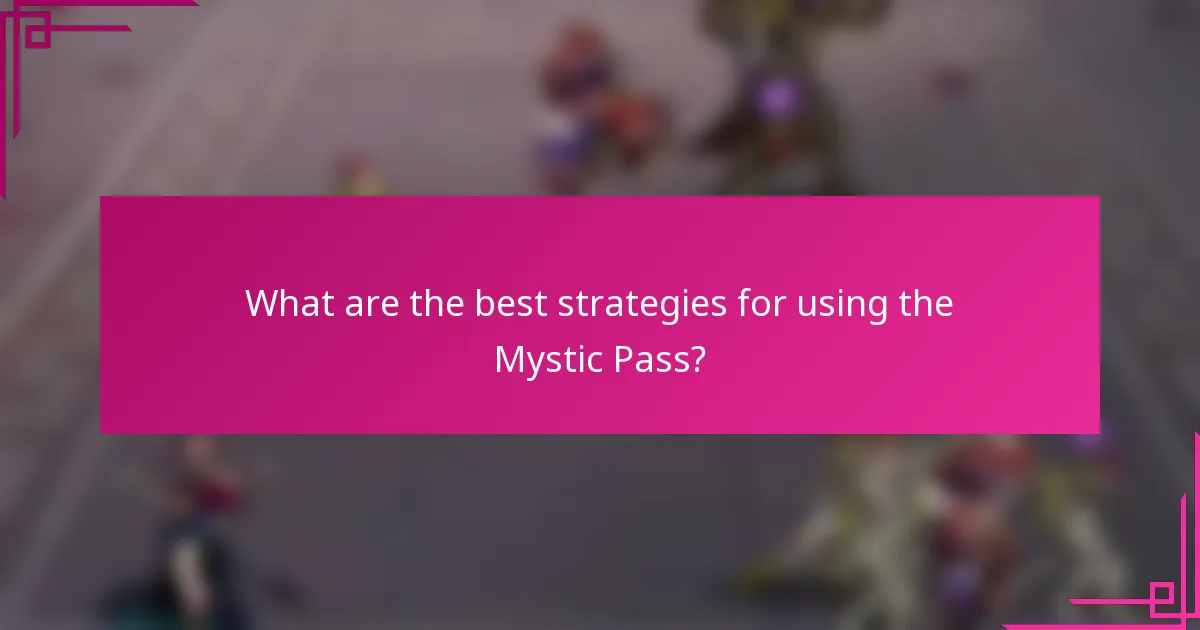 What are the best strategies for using the Mystic Pass?