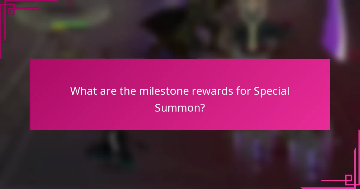 What are the milestone rewards for Special Summon?