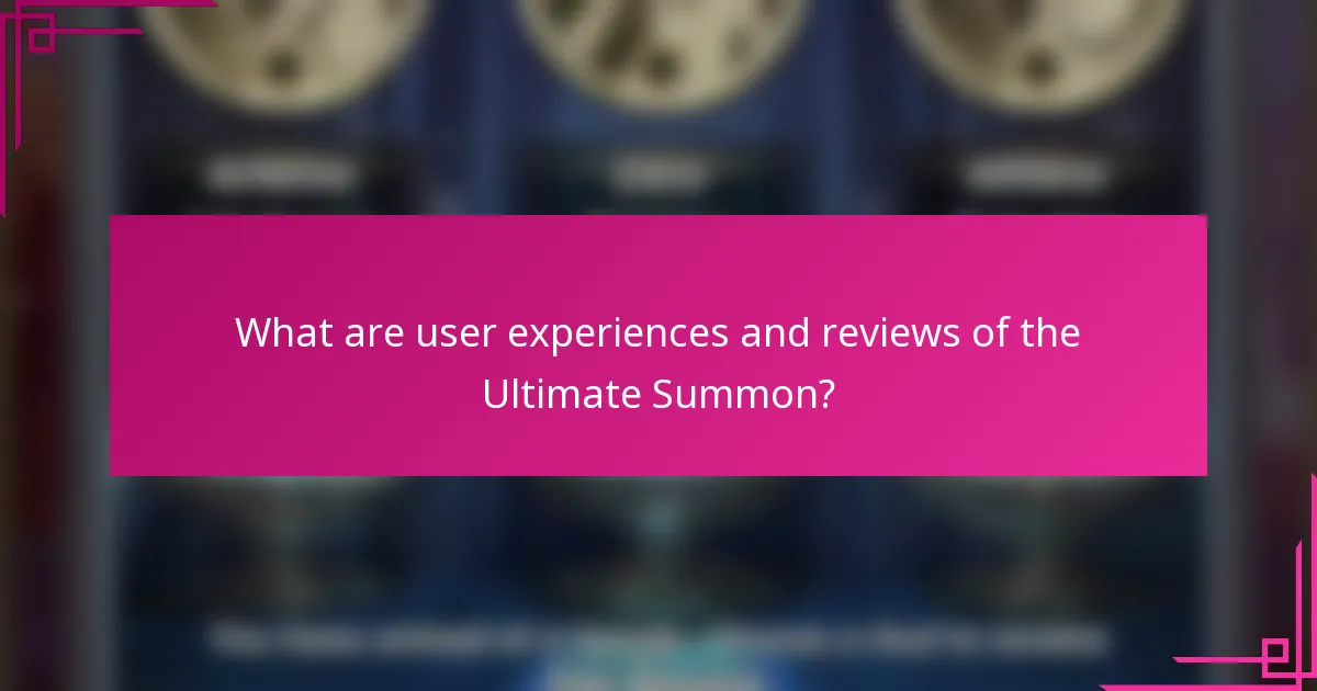 What are user experiences and reviews of the Ultimate Summon?