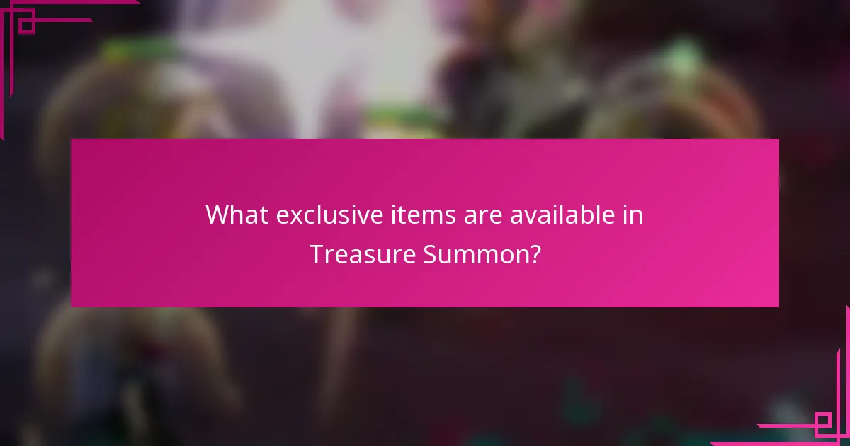 What exclusive items are available in Treasure Summon?