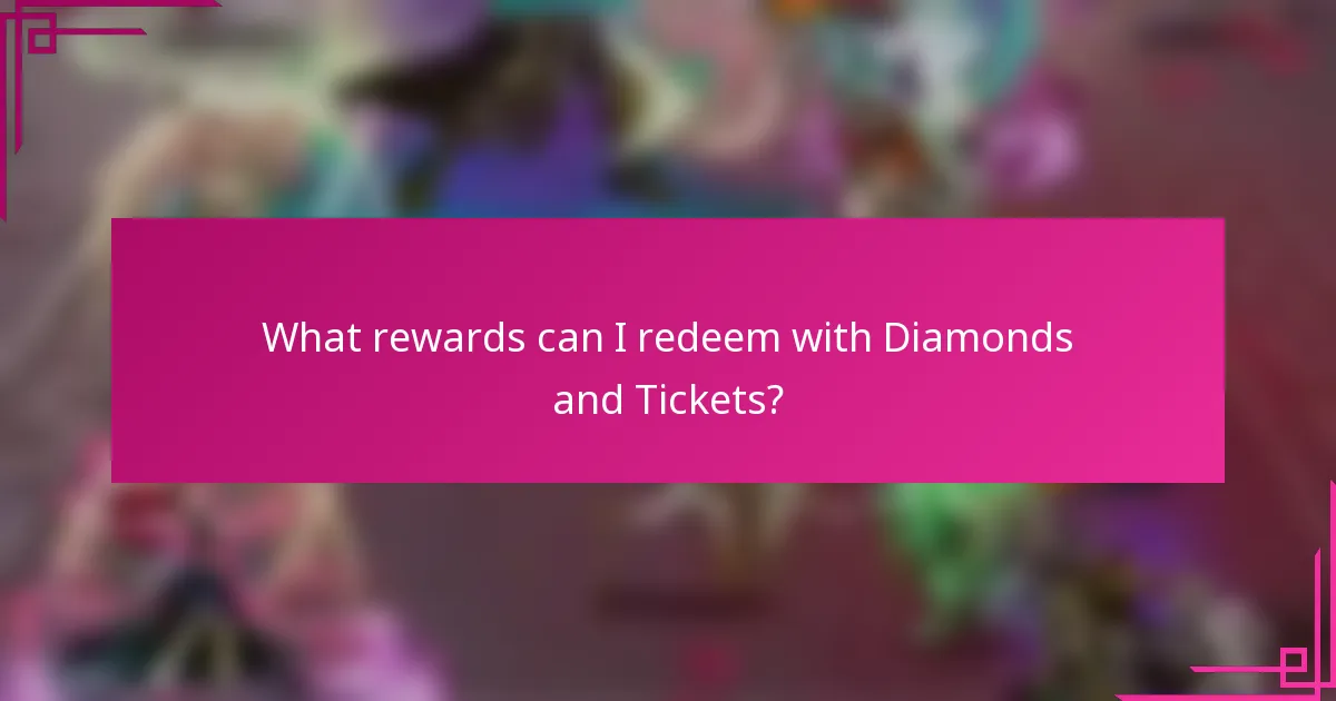 What rewards can I redeem with Diamonds and Tickets?