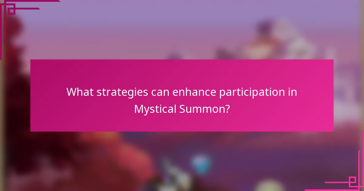What strategies can enhance participation in Mystical Summon?