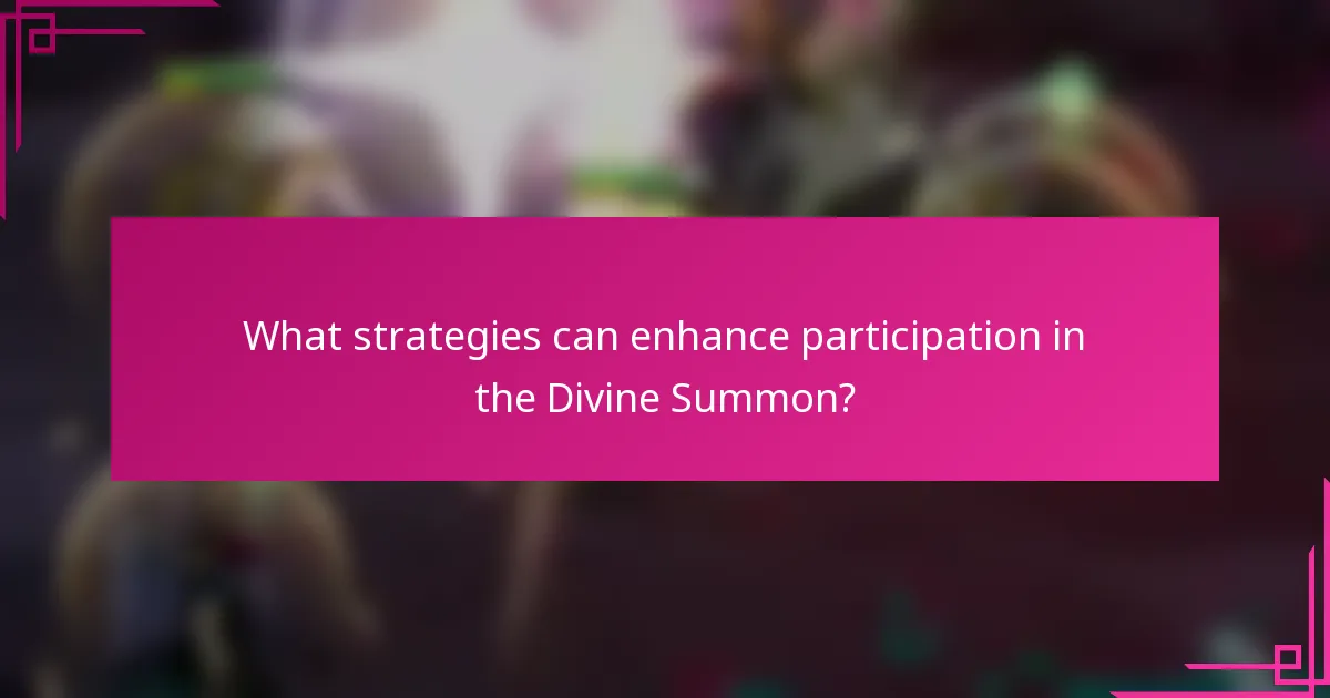 What strategies can enhance participation in the Divine Summon?