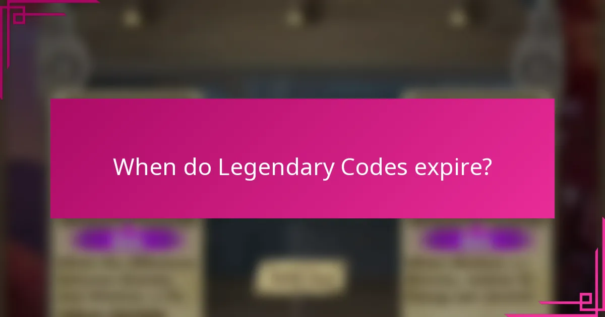 When do Legendary Codes expire?