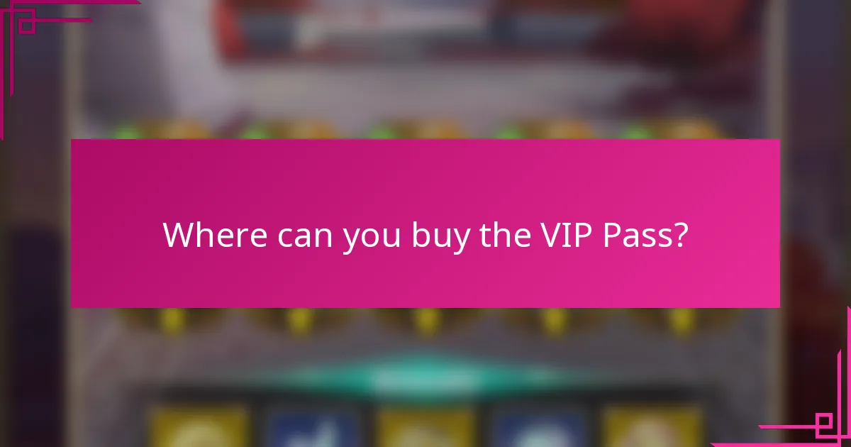 Where can you buy the VIP Pass?