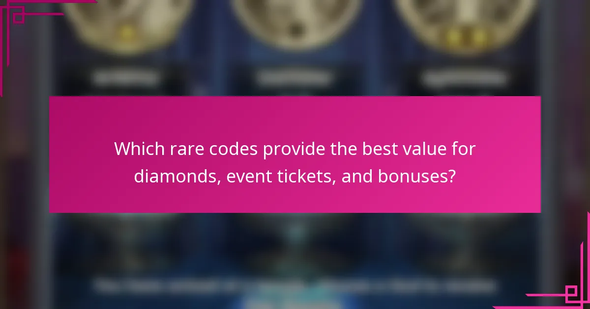 Which rare codes provide the best value for diamonds, event tickets, and bonuses?