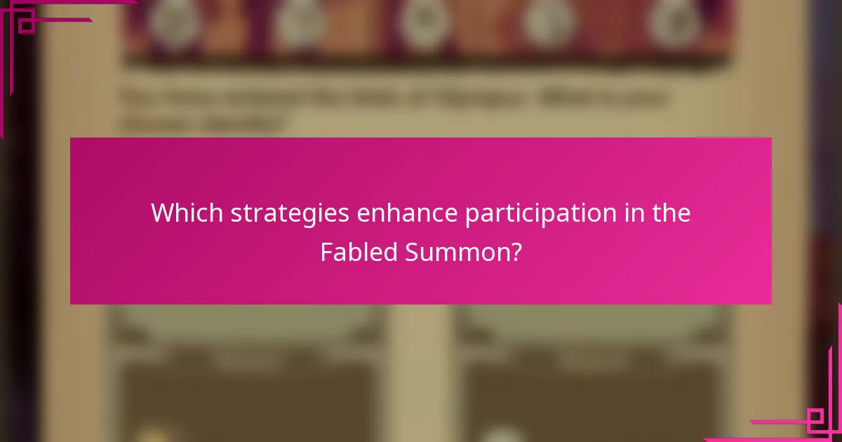 Which strategies enhance participation in the Fabled Summon?